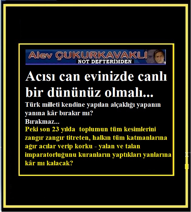 Acısı can evinizde canlı bir dününüz olmalı