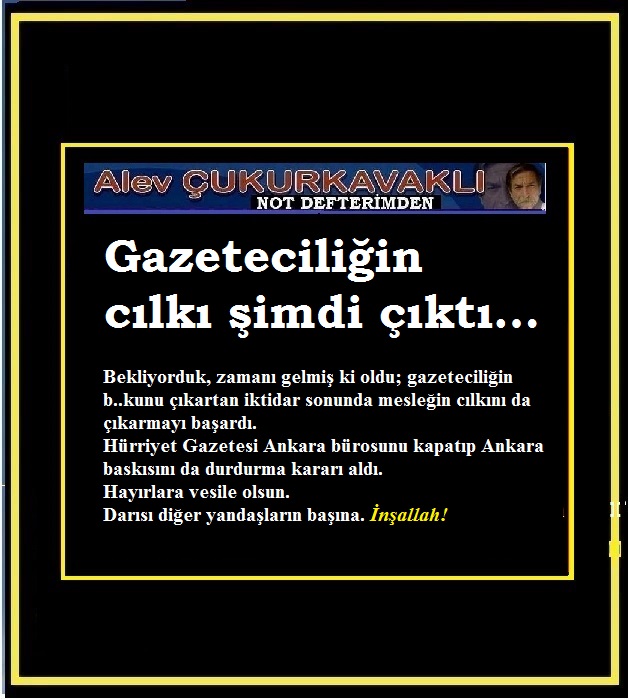 Gazeteciliğin cılkı şimdi çıktı…