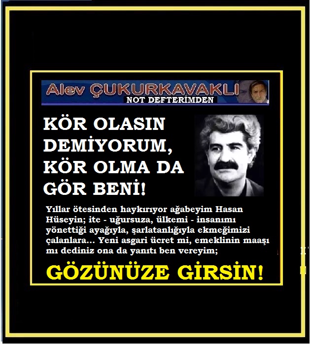 Bizim belimiz kırılmış, siz de kör olun!