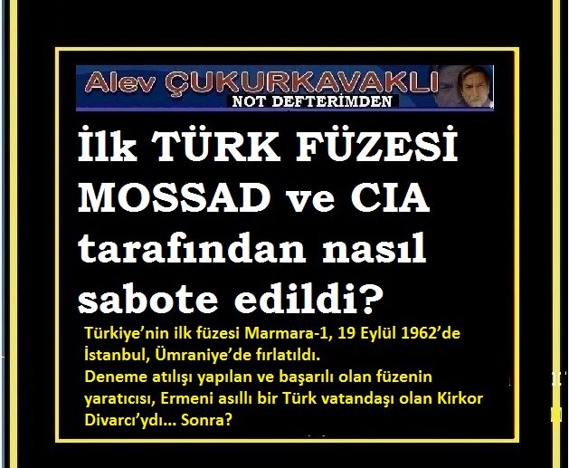İlk Türk füzesi 1962’de atıldı!                           Ve o füzeyi yapan Kirkor’un evi yakıldı!