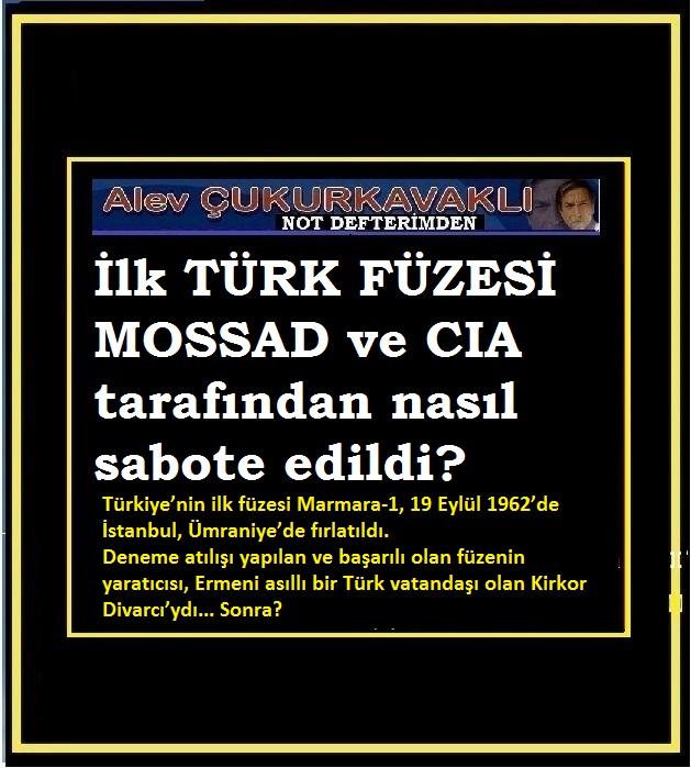 İlk Türk füzesi 1962’de atıldı!                           Ve o füzeyi yapan Kirkor’un evi yakıldı!